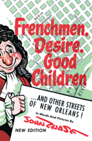 Frenchmen, Desire, Good Children: And Other Streets of New Orleans