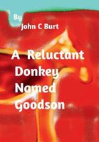 A Reluctant Donkey Named Goodson. 1388190990 Book Cover
