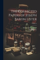 The Collected Papers of Joseph Baron Lister; Volume 2 102146354X Book Cover