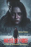 Mated by Force: A Tale of Reluctant Romance (Bound by the Moon Series) B0F8XCVCD3 Book Cover