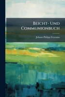 Beicht- Und Communionbuch: Hrsg. Und Verlag Vom Evangelischen Bücher-verein 1293048690 Book Cover