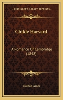 Childe Harvard, A Romance Of Cambridge 1436803721 Book Cover