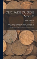 Croisade Du Xixe Siècle: Appel À La Piété Catholique À L'effet De Reconstituer La Science Sociale Sur Une Base Chrétienne : Suivi De L'exposition ... Thèories Phalanstériennes 1019091762 Book Cover