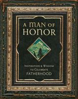 A Man of Honor: Inpiration and Wisdom to Celebrate Fatherhood 0830742018 Book Cover