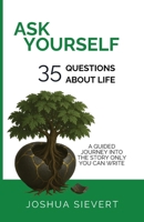 Ask Yourself: 35 Questions About Life: A Guided Journey Into the Story only You can Write 3912001006 Book Cover