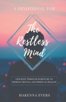 A Devotional For The Restless Mind: A Journey Through Scripture to Improve Mental and Spiritual Health B09DMR77L7 Book Cover