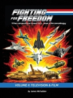 Fighting for Freedom: The Unauthorized G.I. Joe Chronology - Volume II: Television & Film B0H3SSQJNB Book Cover