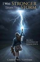 I Was Stronger Than the Storm: Book 1: Stripped of Innocence B0GYX822M3 Book Cover