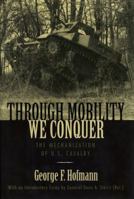 Through Mobility We Conquer: The Mechanization of U.S. Cavalry 0813124034 Book Cover