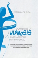 Dominio de la hipnosis para la p�rdida r�pida de peso: La gu�a paso a paso para lograr el cuerpo de tus sue�os y aumentar tu autoestima a trav�s de la autohipnosis, las afirmaciones y la meditaci�n gu 1801771081 Book Cover