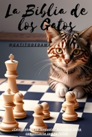 La Biblia de los Gatos: ¿Comprendes su lenguaje? Descubre cómo comunicarte con tu felino B0BXNBNLHT Book Cover