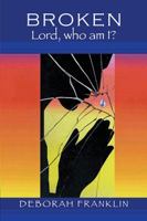 Broken: Lord, Who Am I? 1499065701 Book Cover