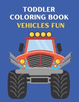 Toddler Coloring Book Vehicles Fun Ages 2-5: A Coloring Book for Toddlers Cars, Trucks, Planes And many more Things That Go ! B09T8XF9LM Book Cover