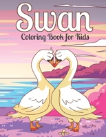Swan Coloring Book for Kids: Stress Relieving Designs to Color and Relax - Swan Coloring Activity Book for Kids Ages 4-8, Beautiful Swan Patterns to Color Practice for Preschoolers B095L847V2 Book Cover