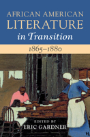 African American Literature in Transition, 1865-1880: Volume 5, 1865-1880: Black Reconstructions 1108427472 Book Cover