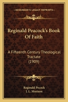 Reginald Peacock's Book Of Faith: A Fifteenth Century Theological Tractate 0548718393 Book Cover