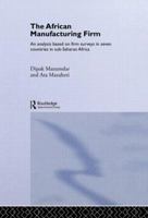The African Manufacturing Firm: An Analysis Based on Firm Studies in Sub-Saharan Africa (Routledge Studies in Development Economics) 0415298865 Book Cover
