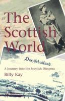 The Scottish World: A Journey into the Scottish Diaspora 1845963172 Book Cover