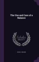 The Use and Care of a Balance (Classic Reprint) 1017337195 Book Cover