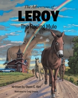 The Adventures of LEROY The Racing Mule B0H5Z7TCK5 Book Cover