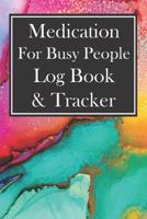 Medication for Busy People Log Book & Tracker: 52 Week Checklist for Taking Meds on Time and Staying Organized 1075002206 Book Cover