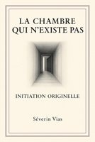 LA CHAMBRE QUI N’EXISTE PAS: INITIATION ORIGINELLE (French Edition) 3912476004 Book Cover