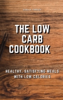 The Low-Carb Cookbook Healthy, Satisfying Meals with Low Calories null Book Cover