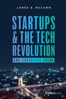 Startups & The Tech Revolution: The Essential Guide 1946633771 Book Cover