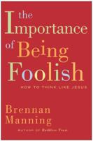 The Importance of Being Foolish: How to Think Like Jesus 0060834536 Book Cover
