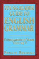 Young Reader Guide to English Grammar: Conjugation of Verbs Volume V 1493197363 Book Cover