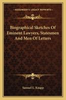 Biographical Sketches Of Eminent Lawyers, Statesmen And Men Of Letters 116328811X Book Cover