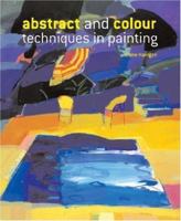 Abstract and ColourTechniques in Painting 0713490551 Book Cover