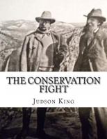The Conservation Fight: From Theodore Roosevelt to the Tennessee Valley Authority Authored by Judson King 1463661053 Book Cover