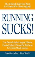 Running Sucks: Lose Pounds & Inches Using the Effortless Exercise Method, 5-Second Flat Belly Secret, & 5-Minute Miracle Exercises 1535274093 Book Cover