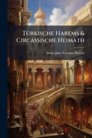 Turkische Harems & Circassische Heimath: Aus Dem Englischen 1141470233 Book Cover