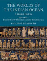 The Worlds of the Indian Ocean: A Global History, Volume 1. From the Fourth Millennium BCE to the Sixth Century CE 1108424562 Book Cover