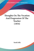 Thoughts on the Vocation and Progression of the Teacher 0469188898 Book Cover