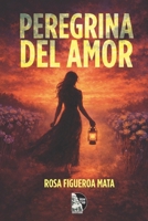 Peregrina del Amor: Versos de ausencia, duelo y esperanza: poesía lírica hispanoamericana sobre el amor que perdura (Spanish Edition) B0GTZ33XC7 Book Cover