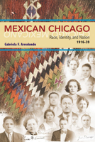 Mexican Chicago: Race, identity and Nation, 1916-39 (Statue of Liberty Ellis Island) 0252074971 Book Cover