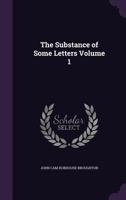 The Substance of Some Letters, Volume 1 1147037345 Book Cover