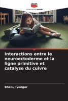 Interactions entre le neuroectoderme et la ligne primitive et catalyse du cuivre (French Edition) 6209620027 Book Cover