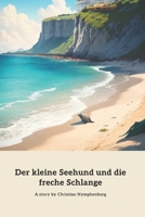 Der kleine Seehund und die freche Schlange: Eine Geschichte von Freundschaft und Mut (German Edition) B0CL4RPDWW Book Cover