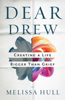 Dear Drew: A Letter to Those Who Yearn to Heal from Grief and Find Joy Again 0757325750 Book Cover