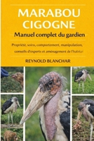 MARABOU CIGOGNE: Propriété, soins, comportement, manipulation, conseils d'experts et aménagement de l'habitat (French Edition) B0GH9CZJKQ Book Cover