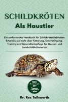 SCHILDKRÖTEN ALS HAUSTIER: Ein umfassendes Handbuch für Schildkrötenliebhaber: Erfahren Sie mehr über Fütterung, Unterbringung, Training und ... und Landschildkrötenarten (German Edition) B0DV4TDHJJ Book Cover