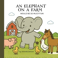 An Elephant on a Farm would be so much Fun! B0FBJVNBWB Book Cover