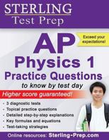 Sterling Test Prep AP Physics 1 Practice Questions: High Yield AP Physics 1 Questions with Detailed Explanations 1514215608 Book Cover