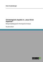 Christologische Aspekte in „Jesus Christ Superstar": Religionspädagogisch-theologische Analyse 3640901827 Book Cover