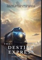 The Destiny Express Special Color Edition: Living The Glorious Life Through The Plan of God B0FT2HNWFZ Book Cover