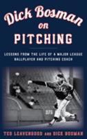Dick Bosman on Pitching: Lessons from the Life of a Major League Ballplayer and Pitching Coach 1538106612 Book Cover